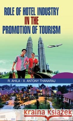 Role of Hotel Industry in the Promotion of Tourism A. K. Ahila 9789350562956