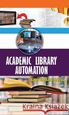 Academic Library Automation Ajaykumar Raval 9789350563632 Discovery Publishing House Pvt Ltd