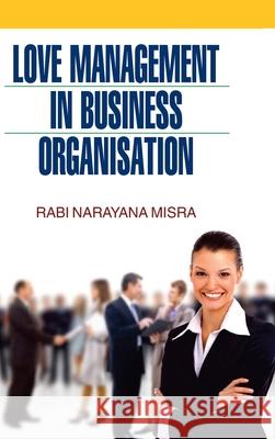 Love Management in Business Organisation Misra 9789350564295