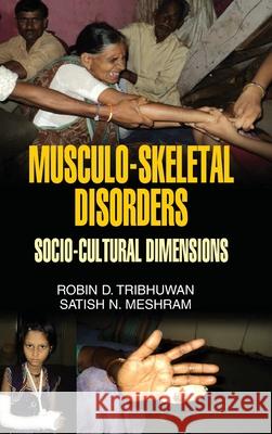 Musculo-Skeletal Disorders: Socio-Cultural Dimensions Robin D. Tribhuwan 9789350564721 Discovery Publishing House Pvt Ltd