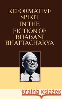 Reformative Spirit in the Fiction of Bhabani Bhattacharya C N Latha 9789350566954