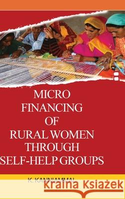 Micro Financing of Rural Women Through Self-Help Groups K Kanniammal 9789350567166 Discovery Publishing House Pvt Ltd