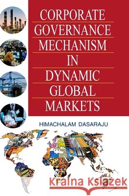 Corporate Governance Mechanism in Dynamic Global Markets Himachalam Dasaraju 9789350567180 Discovery Publishing House Pvt Ltd