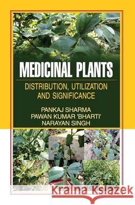 Medicinal Plants: Distribution, Utilization and Significance Pankaj Sharma 9789350567340 Discovery Publishing House Pvt Ltd