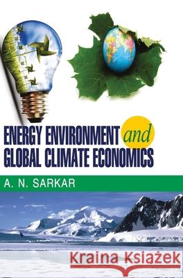 Energy Environment and Global Climate Economics A. N. Sarkar 9789350567548 Discovery Publishing House Pvt Ltd