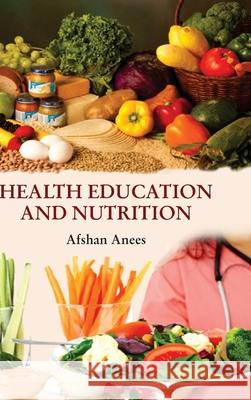 Health Education and Nutrition Afshan Anees 9789350567678