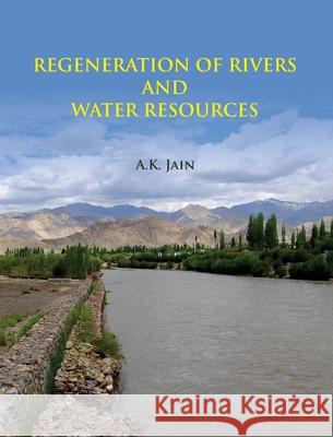 Regeneration of Rivers and Water Resources A. K. Jain 9789350568033 Discovery Publishing House Pvt Ltd