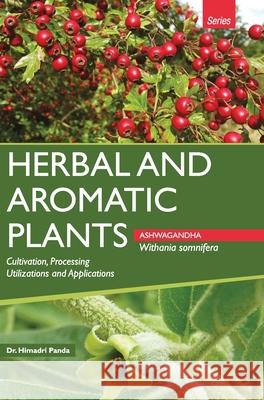 HERBAL AND AROMATIC PLANTS - Withania somnifera (ASHWAGANDHA) Himadri Panda 9789350568125