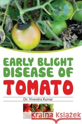 Early Blight Disease of Tomato Virender Kumar 9789350568798