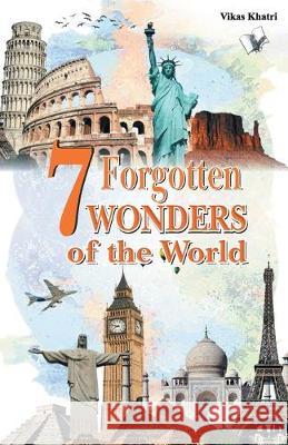 7 Forgotten Wonders of the World Khatri Vikas 9789350577943