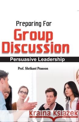 Preparation for Group Discussion Prof Shrikant Prasoon 9789350578971 V&s Publishers