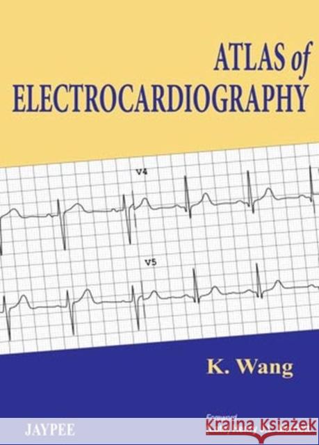 Atlas of Electrocardiography K Wang 9789350902097 0