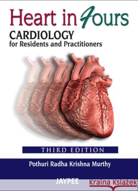 Heart in Fours: Cardiology for Residents and Practitioners Pothuri Radha Krishna Murthy 9789350904930