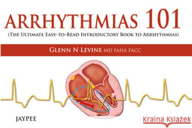 Arrhythmias 101 Glenn N. Levine 9789350904992