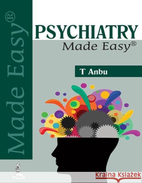 Psychiatry Made Easy T Anbu 9789350909676 JP Medical Ltd