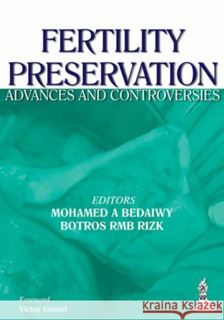 Fertility Preservation: Advances and Controversies Bedaiwy, Mohamed a. 9789350909867 Jp Medical Ltd