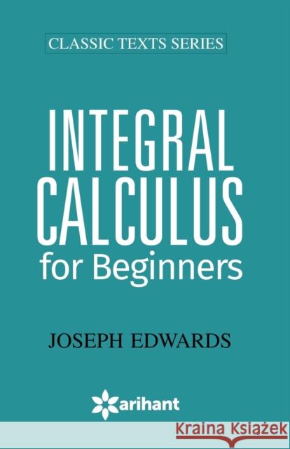Integral Calculus for Begineers Edwards, Joseph 9789350941454