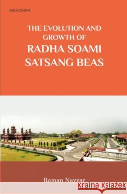 The Evolution and Growth of Radha Soami Satsagn Beas Raman Nayyar 9789350981955