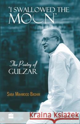 I Swallowed the Moon: The Poetry of Gulzar Saba Mahmood Bashir   9789351160748 HarperCollins India