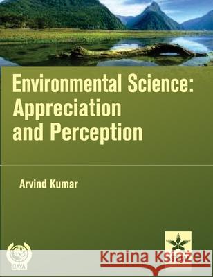 Environmental Science: Appreciation and Perception Dr Arvind Kumar 9789351240327 Astral International