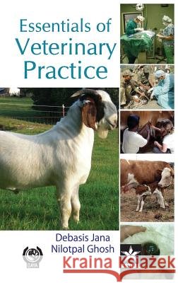 Essentials of Veterinary Practice Debasis &. Ghosh Nilotpal Jana 9789351240365