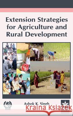 Extension Strategies for Agriculture and Rural Development Ashok K. Singh 9789351240464