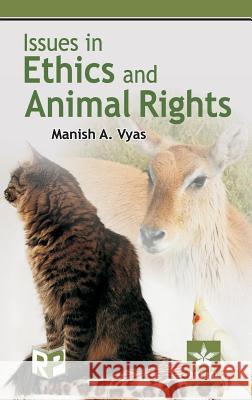 Issues in Ethics and Animal Rights Manish a. Vyas 9789351240877 Regency Publications (India)