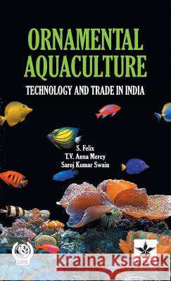 Ornamental Aquaculture: Technology and Trade in India S. &. Mercy T. V. Anna &. Swain, Felix 9789351241317 Daya Pub. House