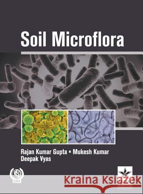 Soil Microflora Rajan Kumar Gupta Mukesh Kumar Deepak Vyas 9789351241904
