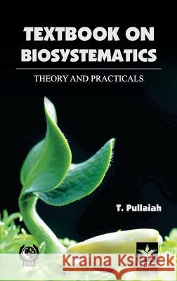 Textbook of Biosystematics theory and Practicals Pullaiah, T. 9789351242048