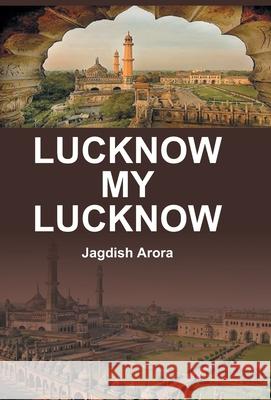 Lucknow My Lucknow Jagdish Arora 9789351280316