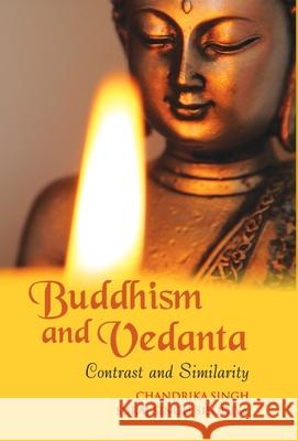 Buddhism And Vedanta: Contrast And Similarity Chandrika Singh 9789351280576