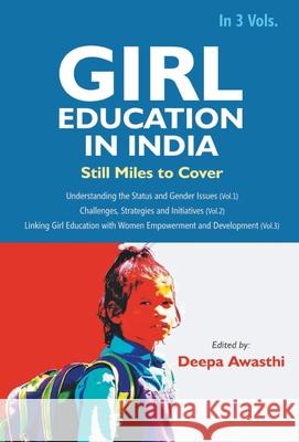Girl Education In India: Understanding the Status and Gender Issues (Vol. 1st) Deepa Awasthi 9789351281764