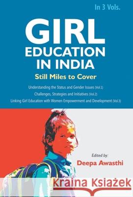 Girl Education In India: Challenges, Strategies and Initiatives (Vol. 2nd) Deepa Awasthi 9789351281771