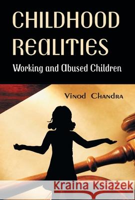 Childhood Realities: Working and Abused Children Vinod Chandra 9789351281856