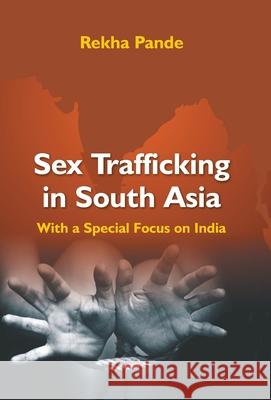 Sex Trafficking In South Asia: With Special Focus On India Rekha Pande 9789351282150