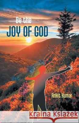 Be the Joy of God Ankit Kumar 9789351282365 Gyan Books