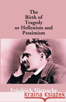 The Birth Of Tragedy Or Hellenism And Pessimism Friedrich Wilhelm Nietzsche 9789351283768