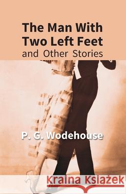 The Man With Two Left Feet: And Other Stories P. G. Wodehouse 9789351285205 Gyan Books