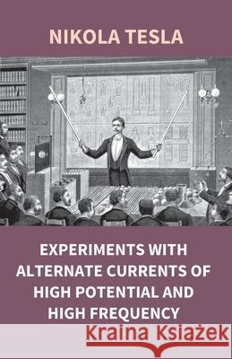 Experiments With Alternate Currents Of High Potential And High Frequency Nikola Tesla 9789351285281 Gyan Books