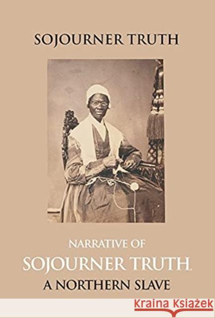 Narrative Of Sojourner Truth, A Northern Slave, Emancipated From Bodily Servitude By The State Of New York, In 1828. With A Portrait Edited B. Dictate 9789351285298