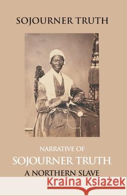 Narrative Of Sojourner Truth, A Northern Slave, Emancipated From Bodily Servitude By The State Of New York, In 1828. With A Portrait Edited B. Dictate 9789351285304 Gyan Books