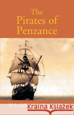 The Pirates Of Penzance Or The Slave Of Duty: Comic Opera W. S. Gilbert 9789351285724 Gyan Books