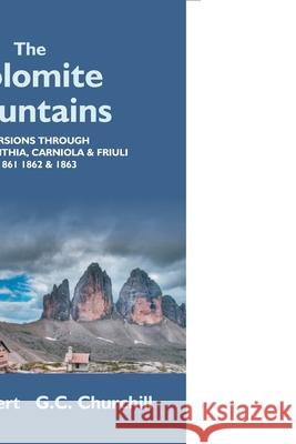The Dolomite Mountains Excursions Through Tyrol, Carinthia, Carniola, & Friuli In 1861, 1862, & 1863. With A Geological Chapter, And Pictorial Illustr Josiah Gilbert 9789351286264