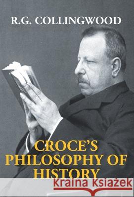 Croce's Philosophy Of History R. G. Collingwood 9789351287896 Gyan Books