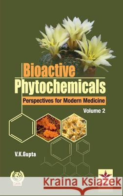 Bioactive Phytochemicals Perspectives for Modern Medicine Volume 2 Vijay Kumar Gupta 9789351300922