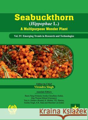 Seabuckthorn (Hippophae L.) A Multipurpose Wonder Plant Vol. IV: Emerging Trends in Research and Technologies Singh, Virendra 9789351301066