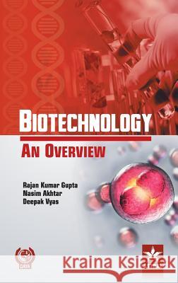 Biotechnology an Overview Dr Ranjan Kumar Gupta, Dr Nasim Akhtar, Dr Deepak Vyas 9789351303039