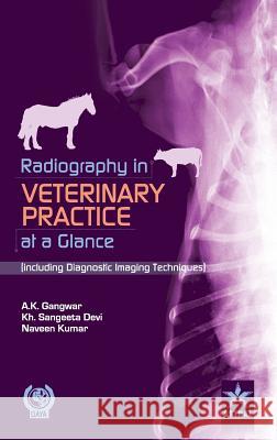Radiography in Veterinary Practice at a Glance (Including Diagnostic Imaging Techniques ) Dr a. K. &. Dr Khangembam &. K. Gangwar 9789351305408 Daya Pub. House