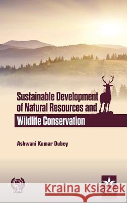 Sustainable Development of Natural Resources and Wildlife Conservation Ashwani Kumar Dubey 9789351305439